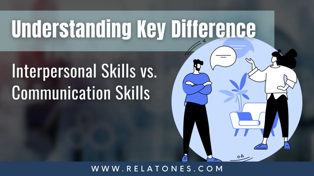 Understanding the crucial difference between interpersonal skills vs. communication skills.