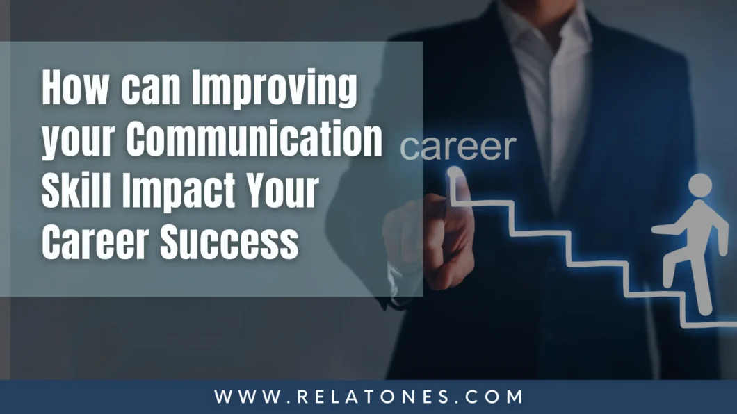 How can Improving your Communication Skill Impact Your Career Success